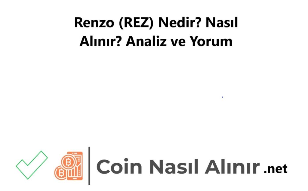 Renzo (REZ) Nedir? Nasıl Alınır? Analiz ve Yorum