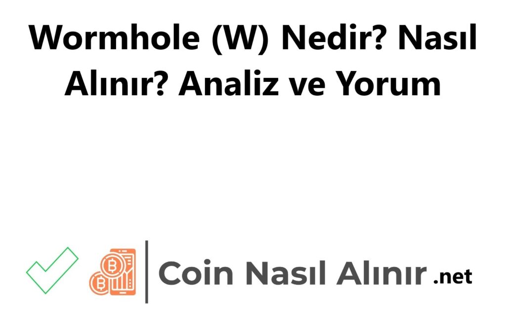 Wormhole (W) Nedir? Nasıl Alınır? Analiz ve Yorum