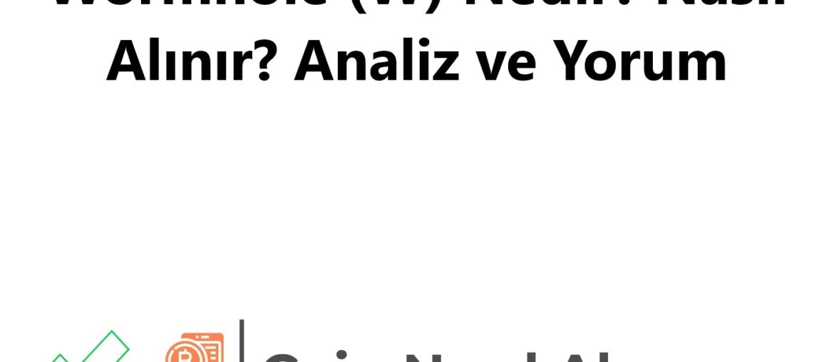 Wormhole (W) Nedir? Nasıl Alınır? Analiz ve Yorum